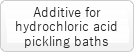 Additive for hydrochloric acid pickling baths