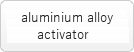 Aluminum alloy activator