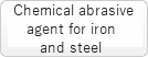 Chemical abrasive agent for iron and steel