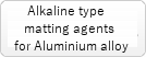 Alkaline type matting agents for Aluminium alloy