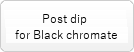 Post dip forBlack chromate